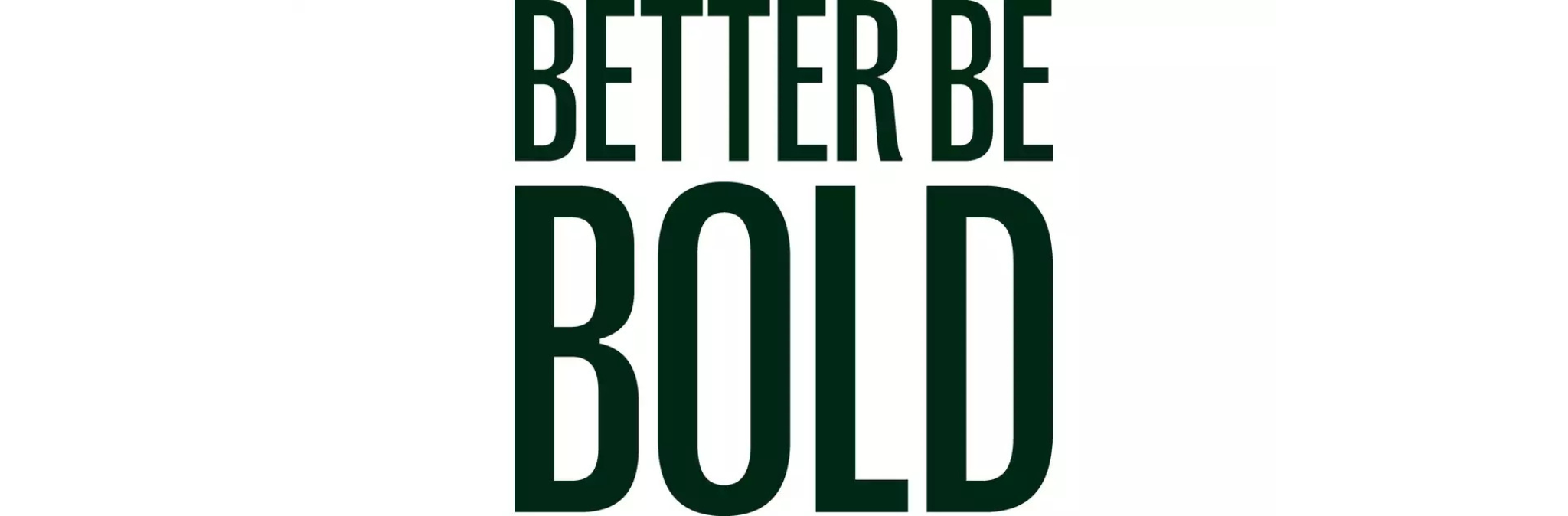 Better Be Bold